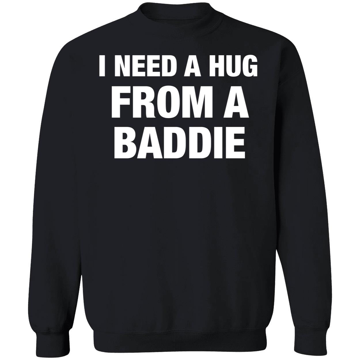 I Need A Hug From A Baddie Shirt