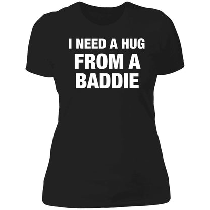 I Need A Hug From A Baddie Shirt