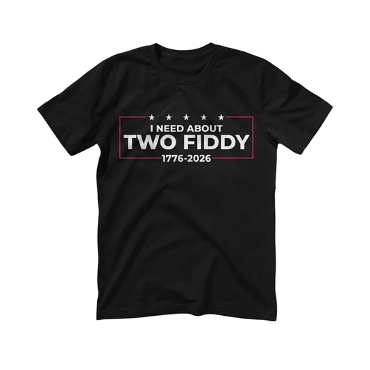I Need About Two Fiddy 1776 2026 Shirt