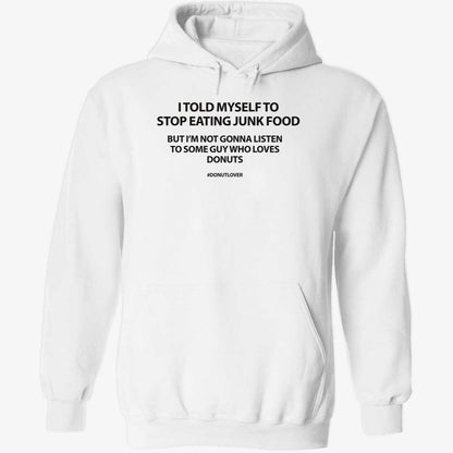 I Told Myself To Stop Eating Junk Food But I'm Not Gonna Listen Shirt