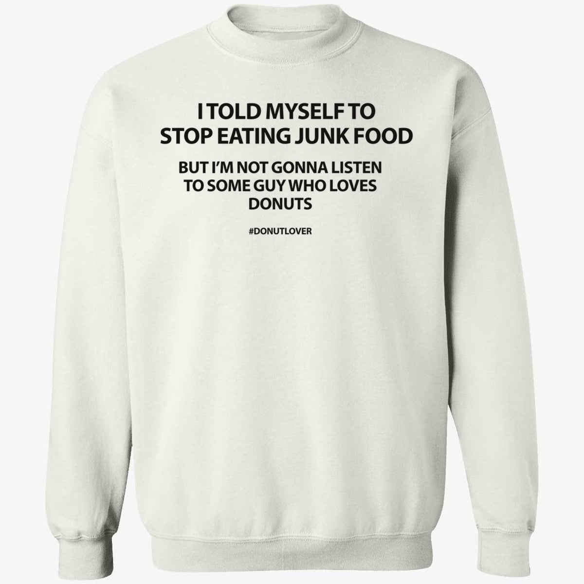I Told Myself To Stop Eating Junk Food But I'm Not Gonna Listen Shirt