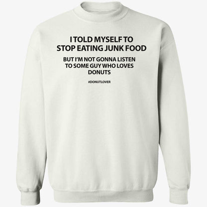 I Told Myself To Stop Eating Junk Food But I'm Not Gonna Listen Shirt