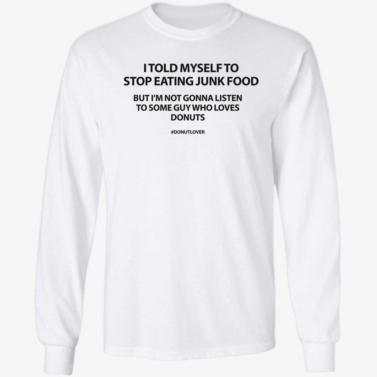 I Told Myself To Stop Eating Junk Food But I'm Not Gonna Listen Shirt