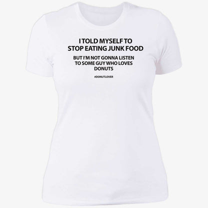 I Told Myself To Stop Eating Junk Food But I'm Not Gonna Listen Shirt