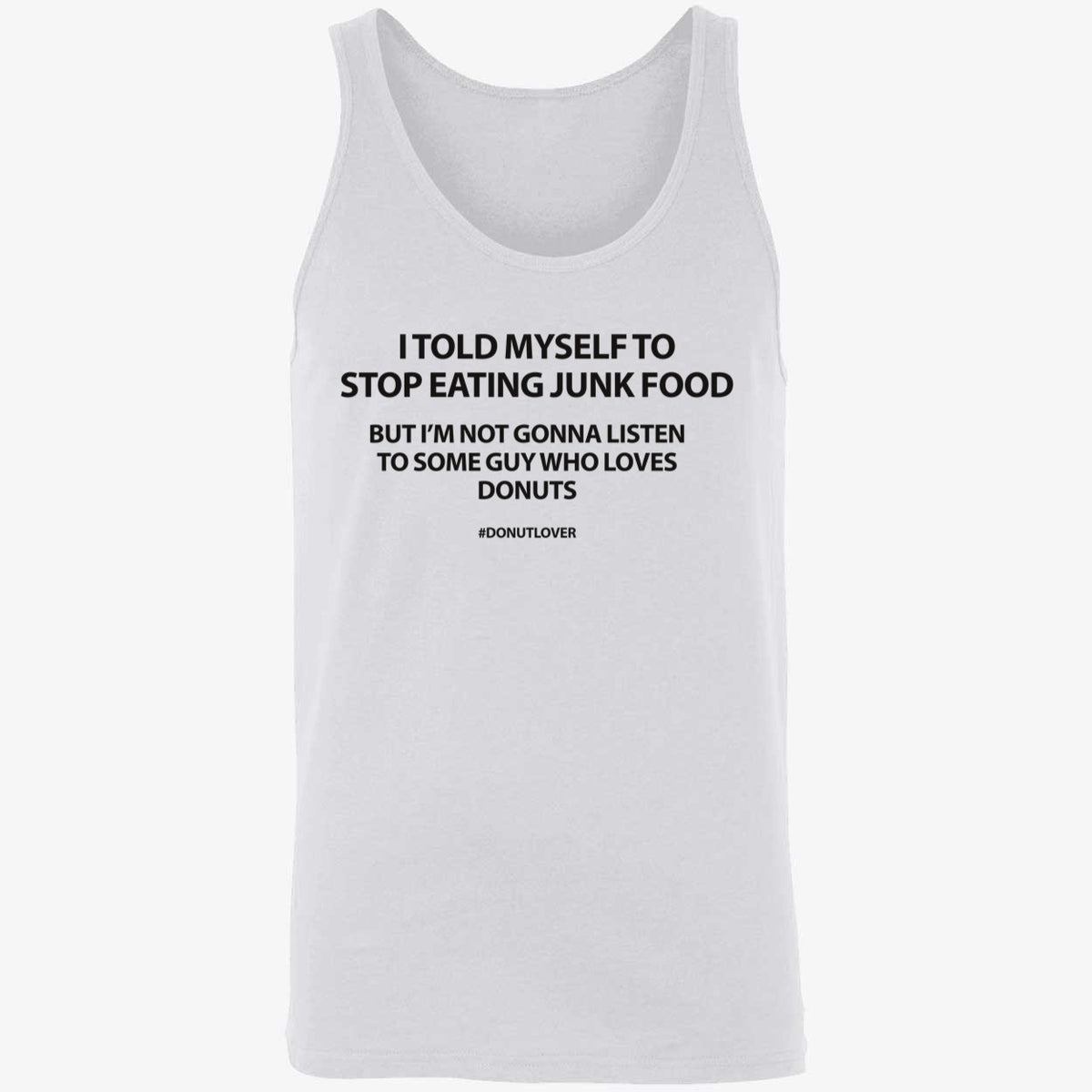 I Told Myself To Stop Eating Junk Food But I'm Not Gonna Listen Shirt