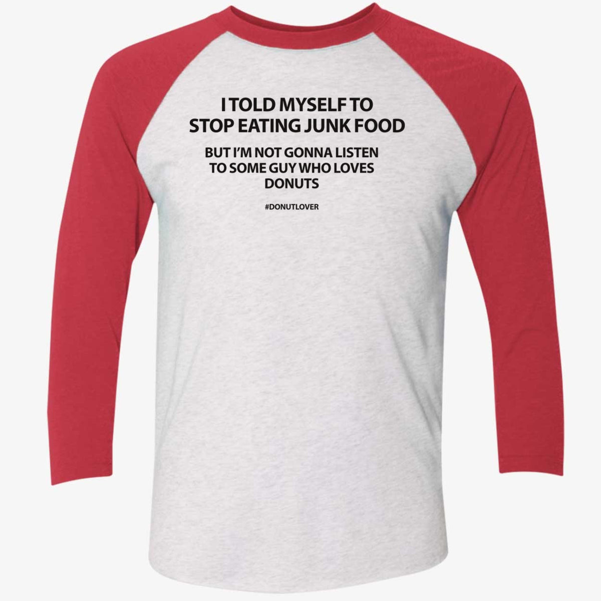 I Told Myself To Stop Eating Junk Food But I'm Not Gonna Listen Shirt