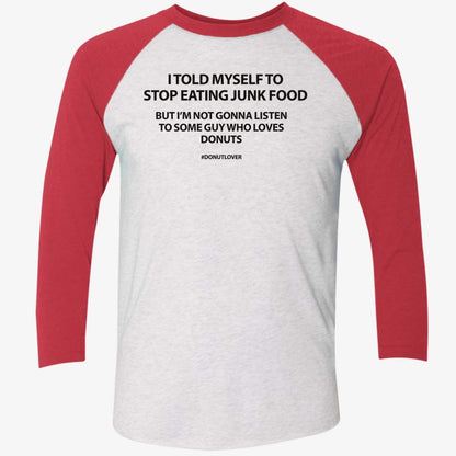 I Told Myself To Stop Eating Junk Food But I'm Not Gonna Listen Shirt