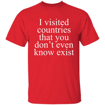 I Visited Countries That You Don't Even Know Exist Shirt