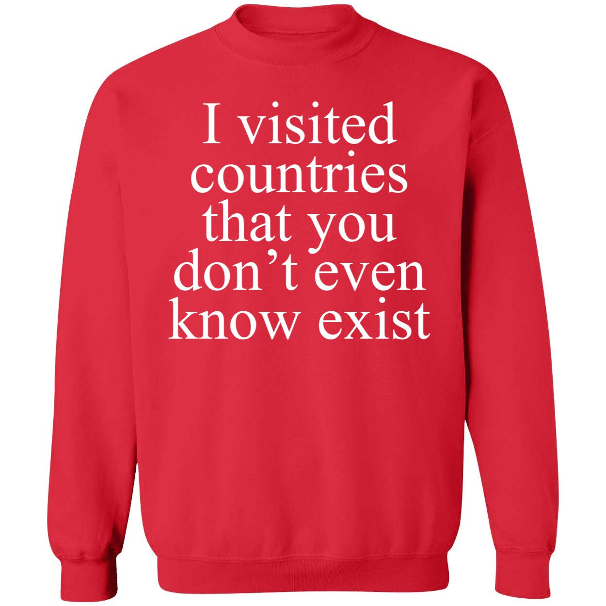 I Visited Countries That You Don't Even Know Exist Shirt