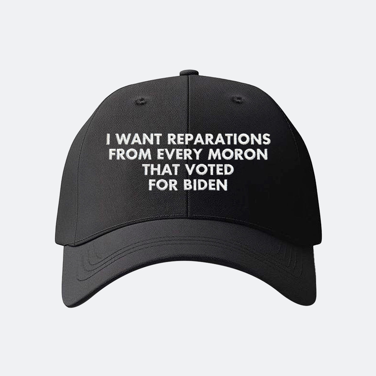 I Want Reparations From Every Moron That Voted For Biden Hat