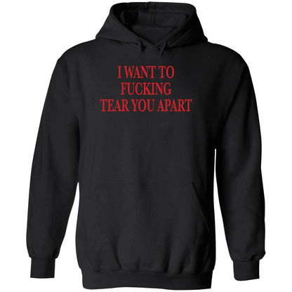 I Want To Fucking Tear You Apart Shirt
