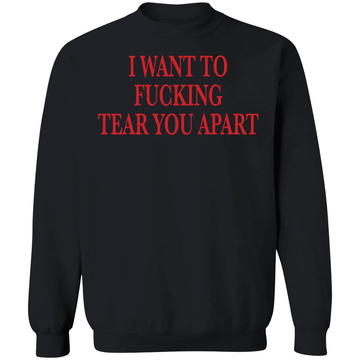 I Want To Fucking Tear You Apart Shirt