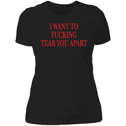 I Want To Fucking Tear You Apart Shirt