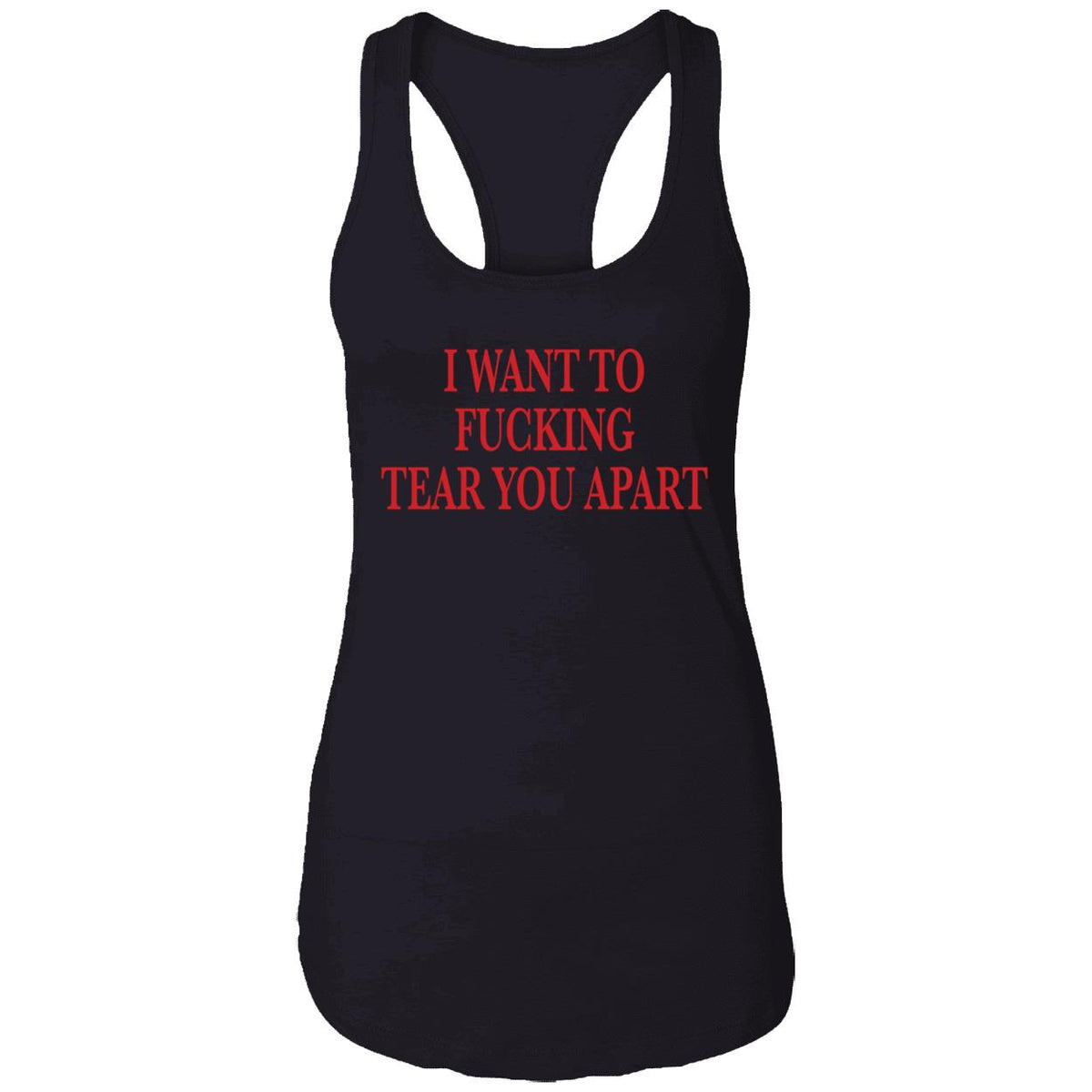 I Want To Fucking Tear You Apart Shirt