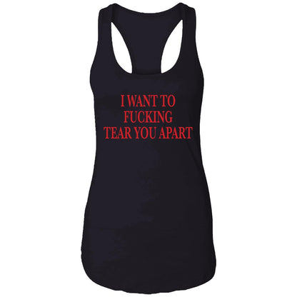 I Want To Fucking Tear You Apart Shirt