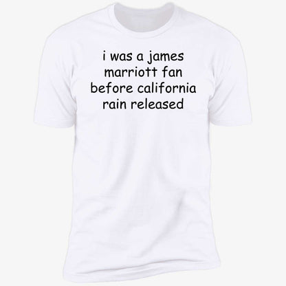 I Was A James Marriott Fan Before California Rain Released Shirt