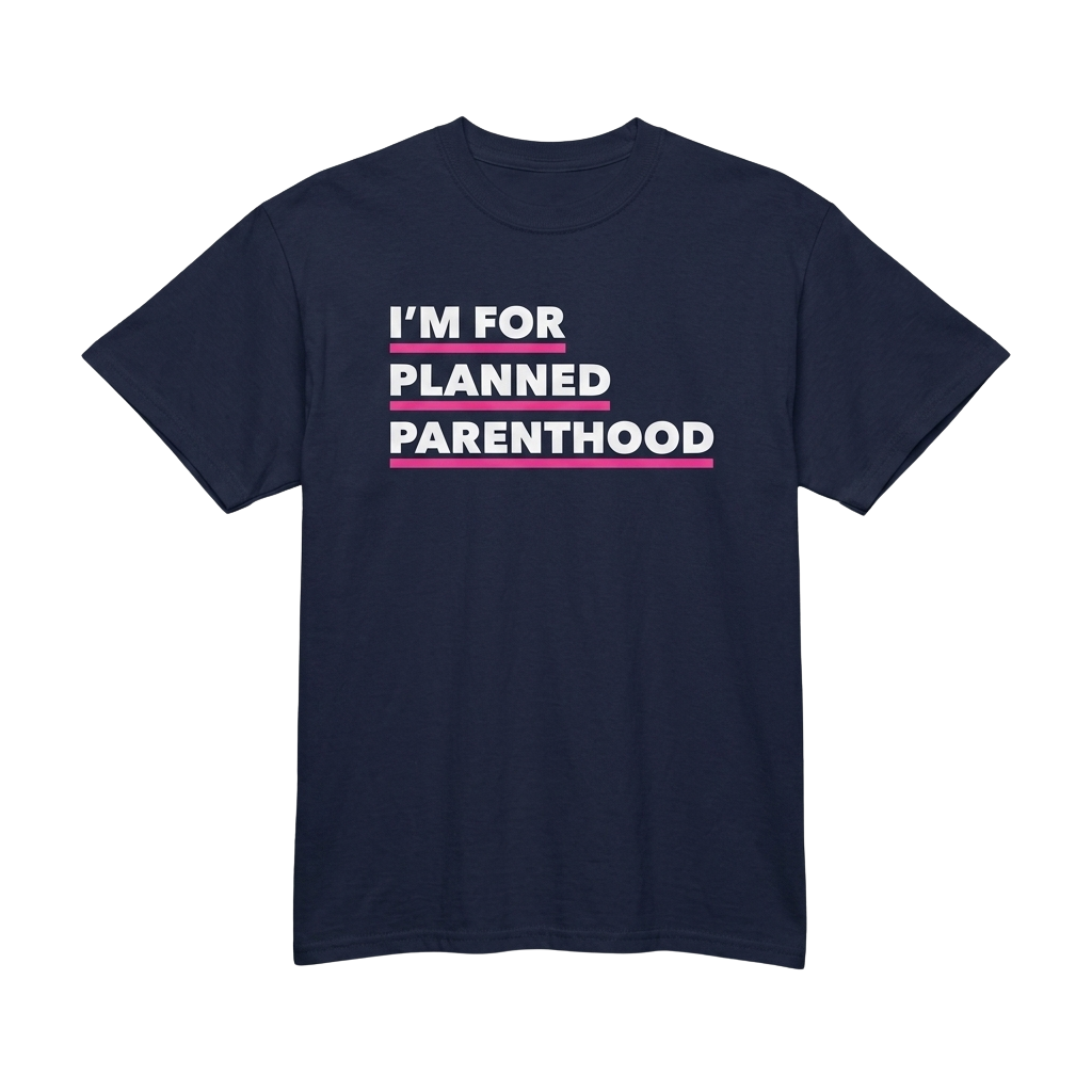 I'm For Planned Parenthood Shirt