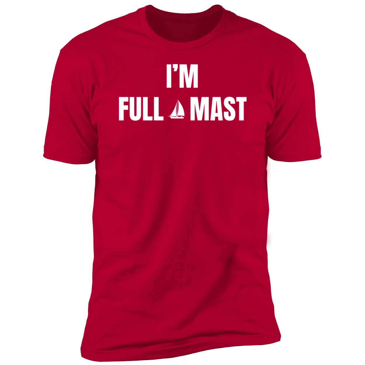 I'm Full Mast Premium SS T-Shirt