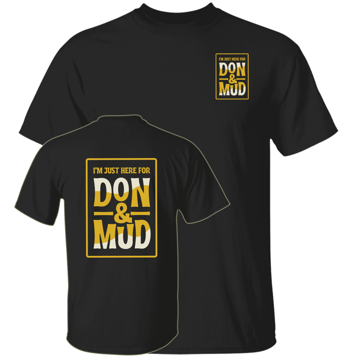 I'm Just Here For Don And Mud Shirt
