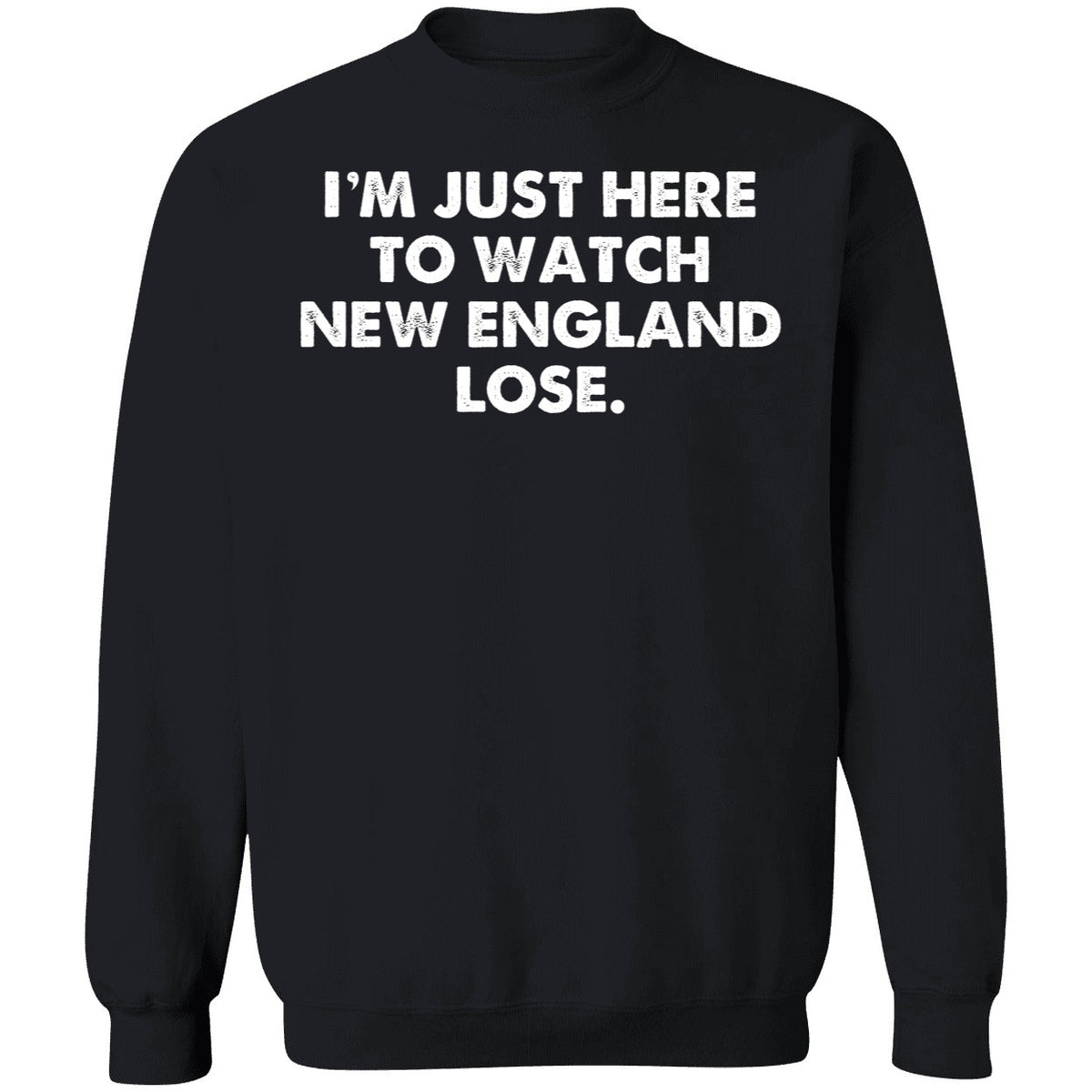 I'm Just Here To Watch New England Lose Shirt
