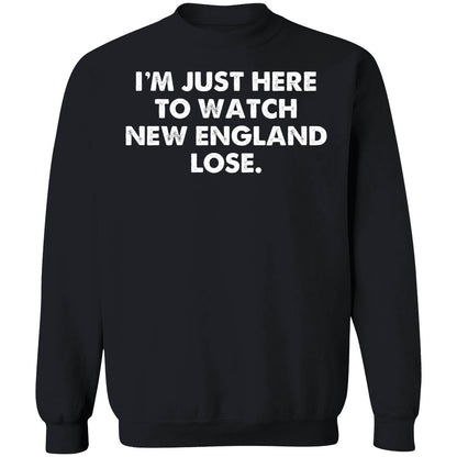 I'm Just Here To Watch New England Lose Shirt