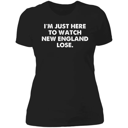 I'm Just Here To Watch New England Lose Shirt