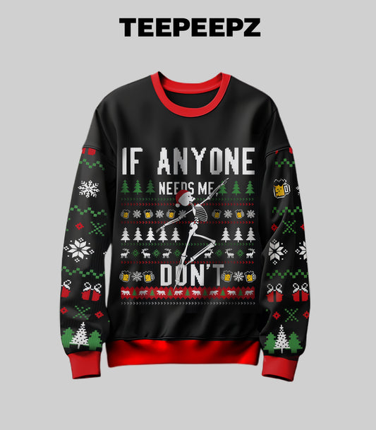 If Anyone Needs Me Don't Christmas Sweater
