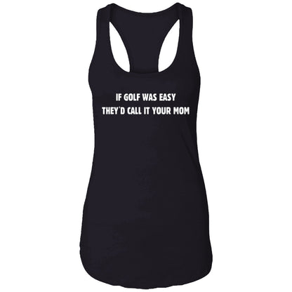 If Golf Was Easy They'd Call It Your Mom Shirt