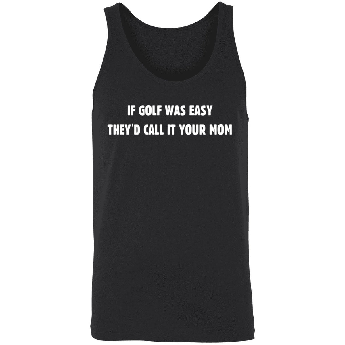 If Golf Was Easy They'd Call It Your Mom Shirt