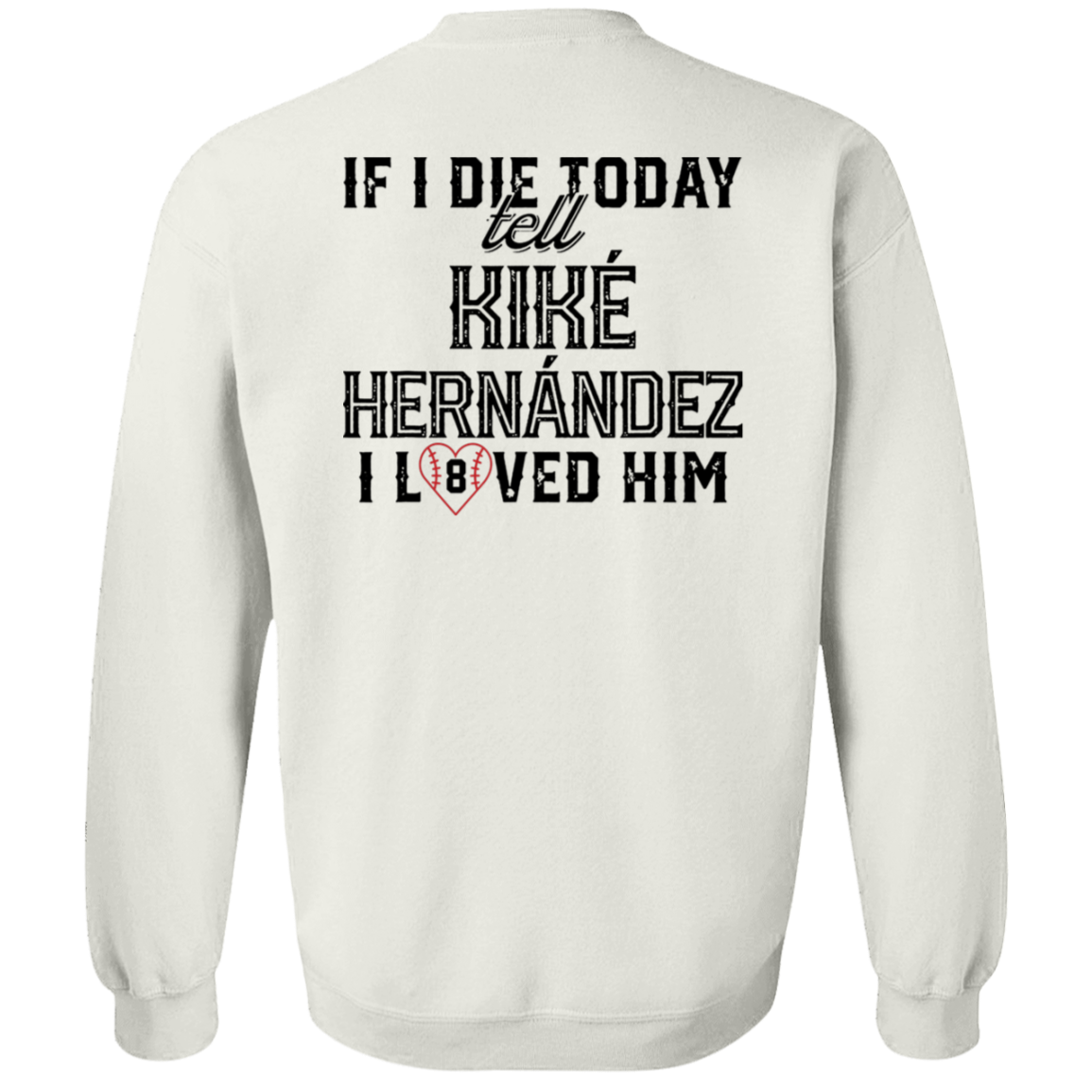 [Back] If I Die Today Tell Kike Hernandez I Loved Him Sweatshirt
