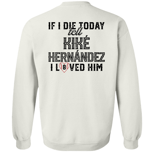 [Back] If I Die Today Tell Kike Hernandez I Loved Him Sweatshirt