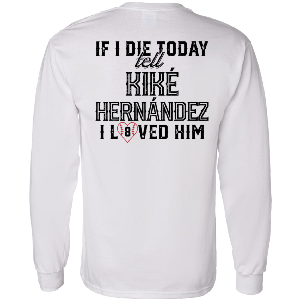 [Back] If I Die Today Tell Kike Hernandez I Loved Him Long Sleeve Shirt