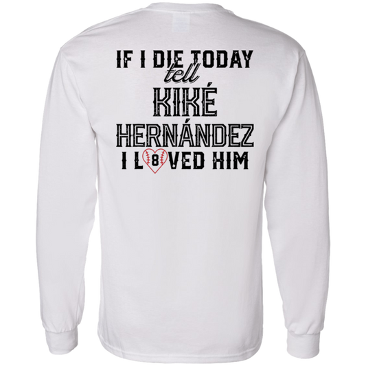 [Back] If I Die Today Tell Kike Hernandez I Loved Him Long Sleeve Shirt