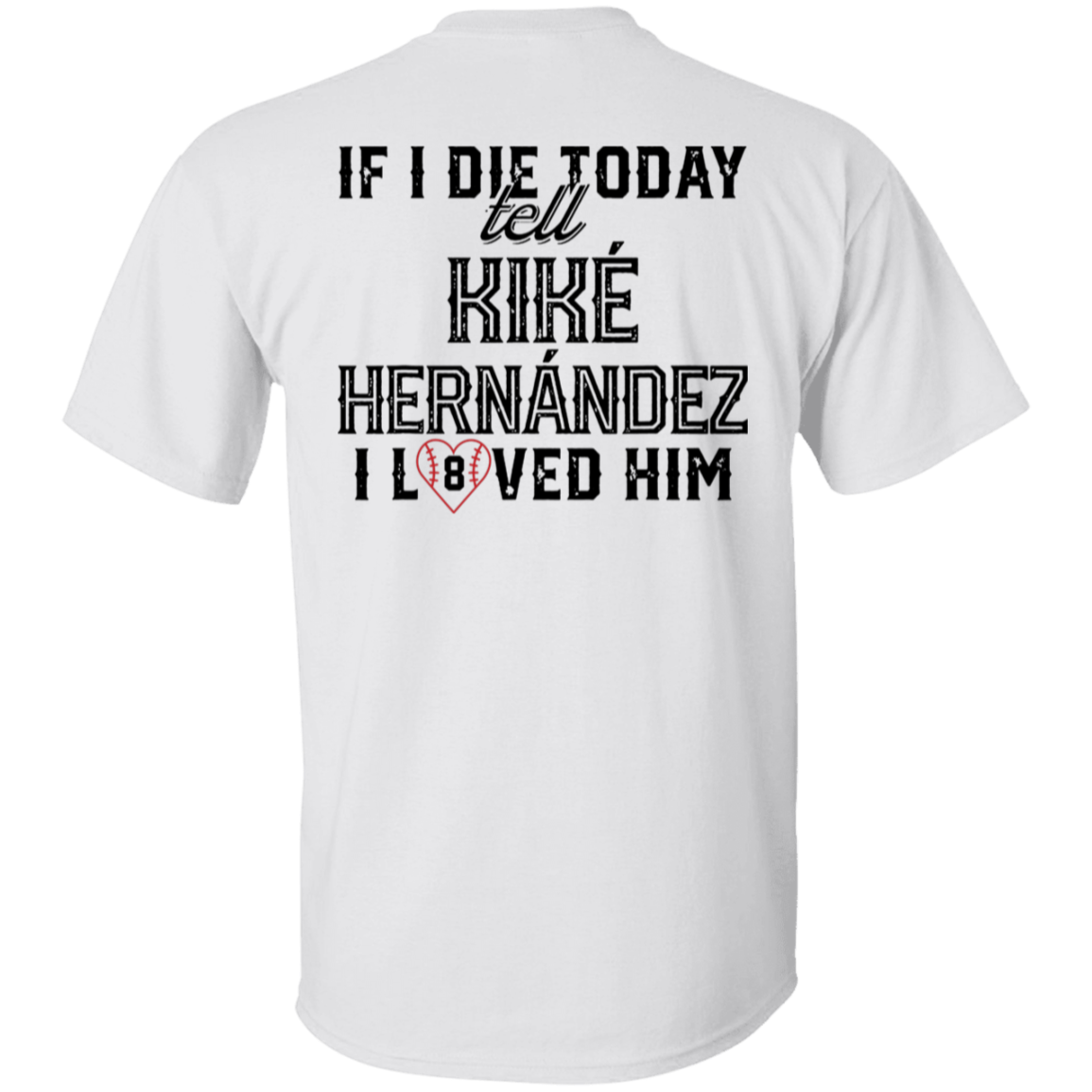 [Back] If I Die Today Tell Kike Hernandez I Loved Him T-Shirt