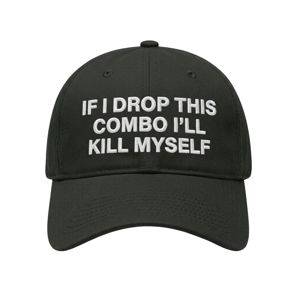 If I Drop This Combo I'll Kill Myself Hat