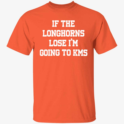If The Longhorns Lose I'm Going To KMS Shirt