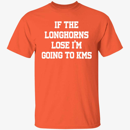 If The Longhorns Lose I'm Going To KMS Shirt
