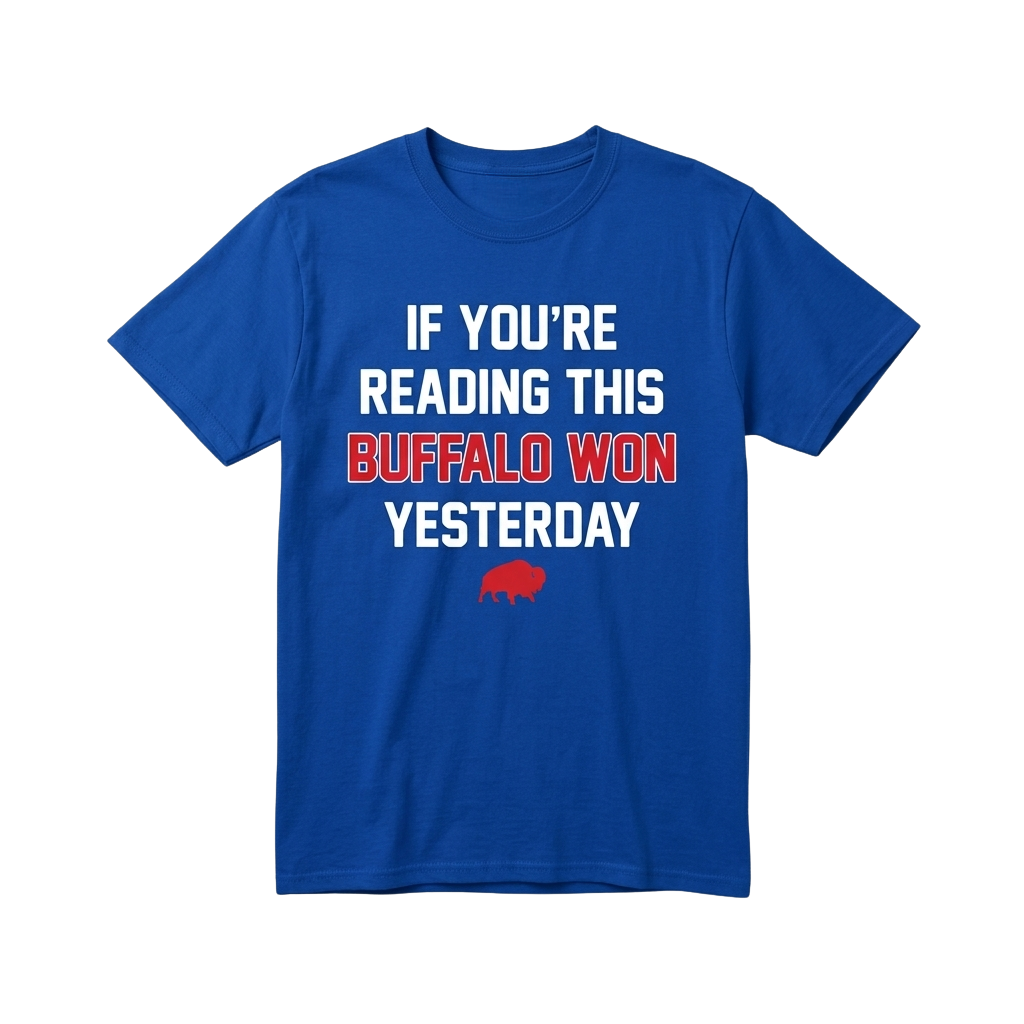 If You're Reading This Buffalo Won Yesterday Shirt