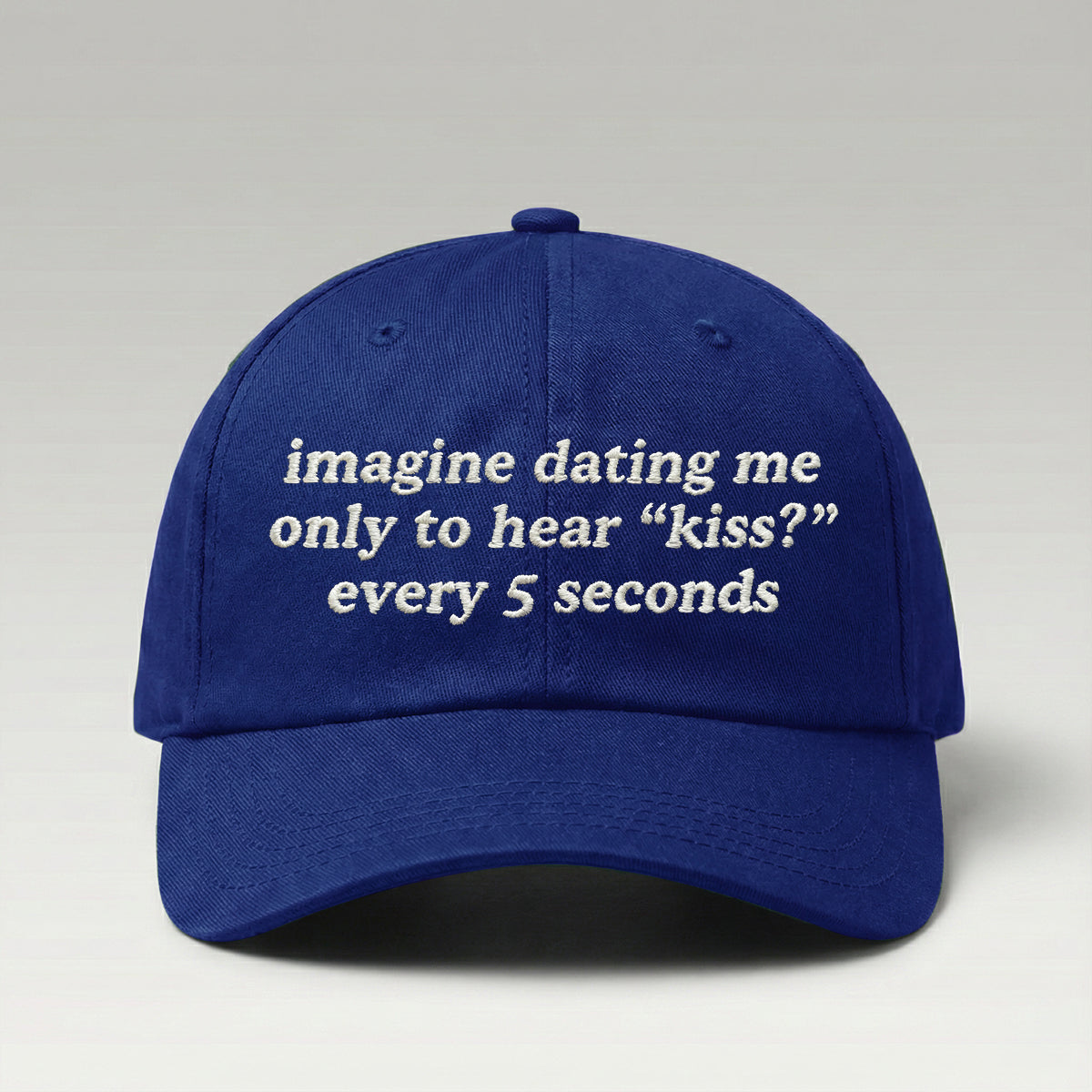 Imagine Dating Me Only To Hear Kiss Every 5 Seconds Hat