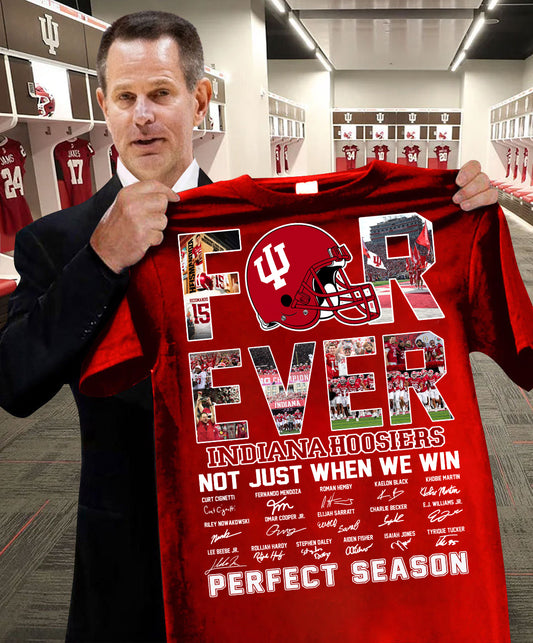 Forever Indiana Hoosiers Not Just When We Win Perfect Season Shirt