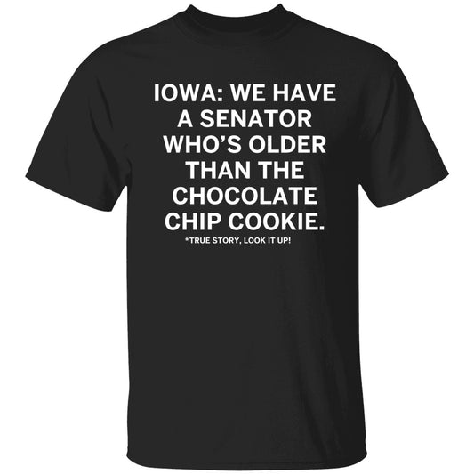 Iowa We Have A Senator Who's Older Than The Chocolate Chip Cookie Shirt