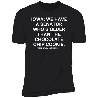 Iowa We Have A Senator Who's Older Than The Chocolate Chip Cookie Shirt