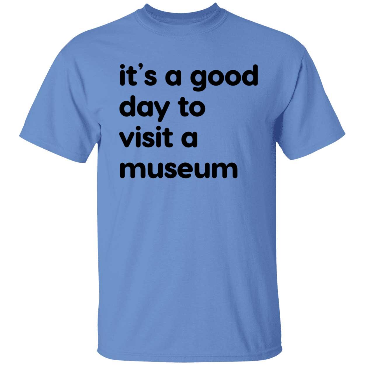 It's A Good Day To Visit A Museum Shirt