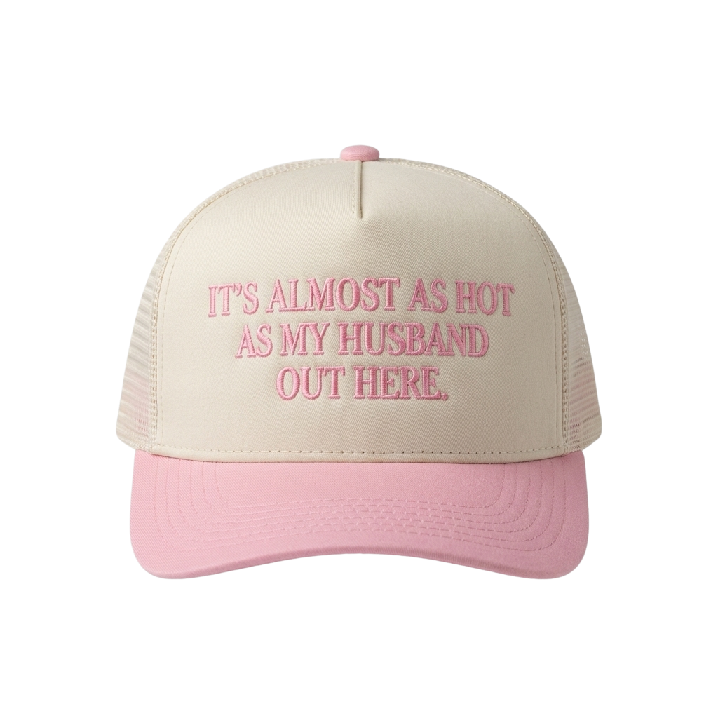 It's Almost As Hot As My Husband Out Here Hat