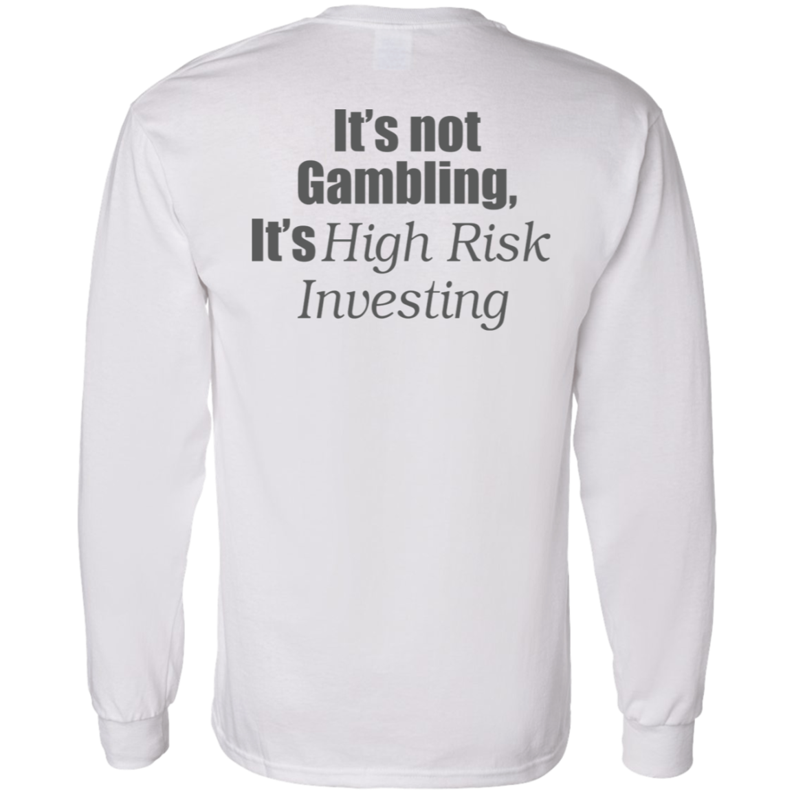 [Back] It's Not Gambling It's High Risk Investing Shirt