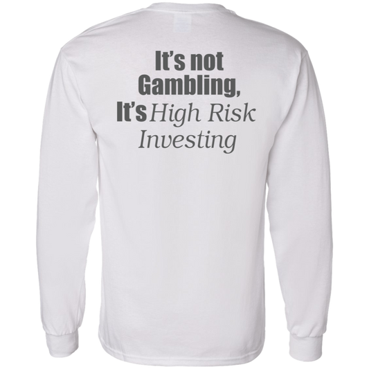 [Back] It's Not Gambling It's High Risk Investing Long Sleeve Shirt