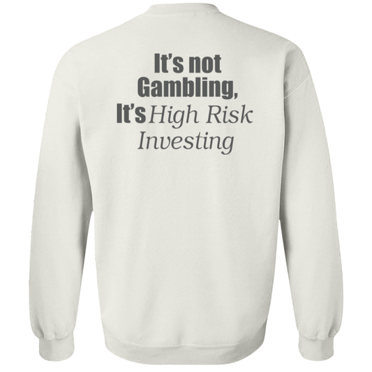 [Back] It's Not Gambling It's High Risk Investing Sweatshirt