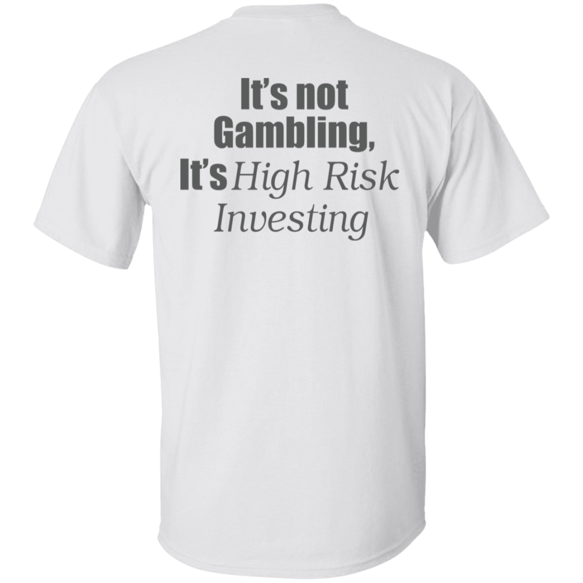 [Back] It's Not Gambling It's High Risk Investing Shirt