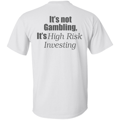 [Back] It's Not Gambling It's High Risk Investing Shirt
