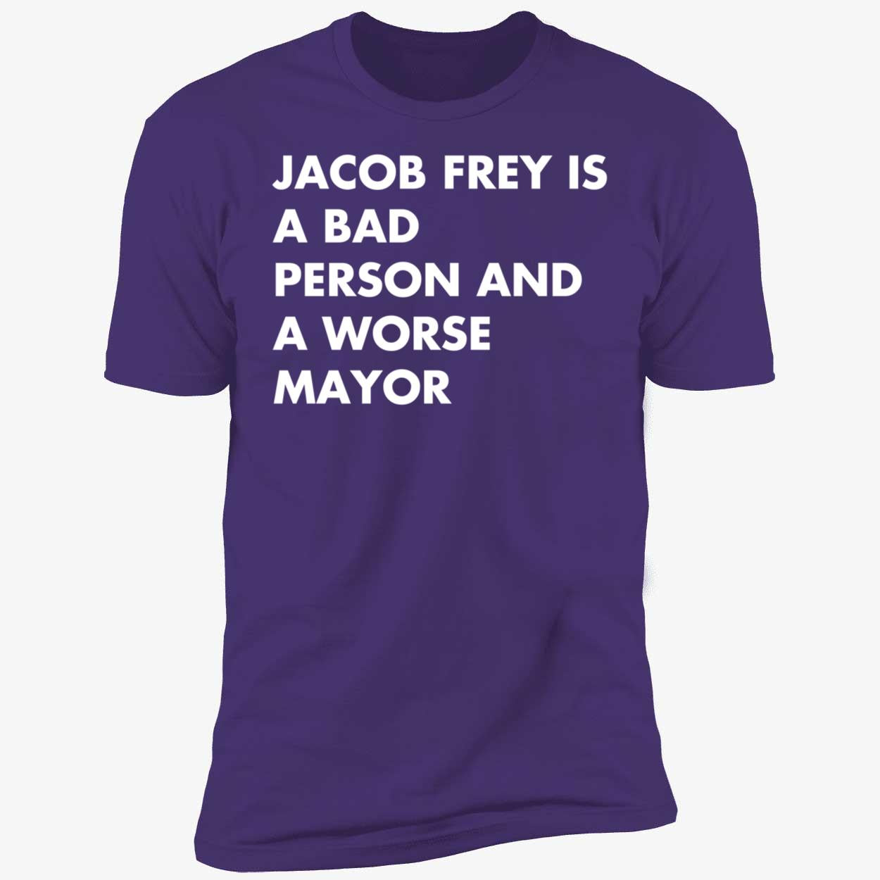 Jacob Frey Is A Bad Person And A Worse Mayor Shirt